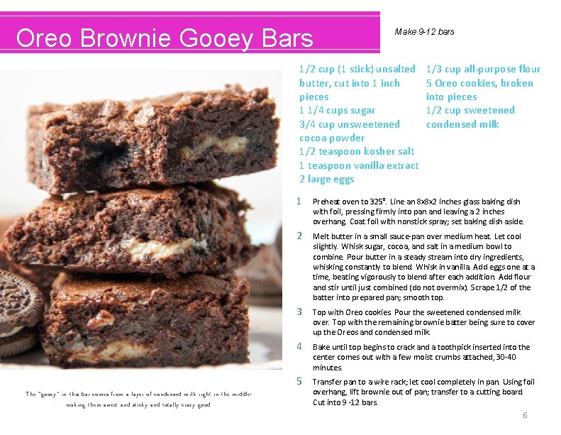 Oreo Brownie Gooey Bars Make 9 -12 bars 1/2 cup (1 stick) unsalted butter,