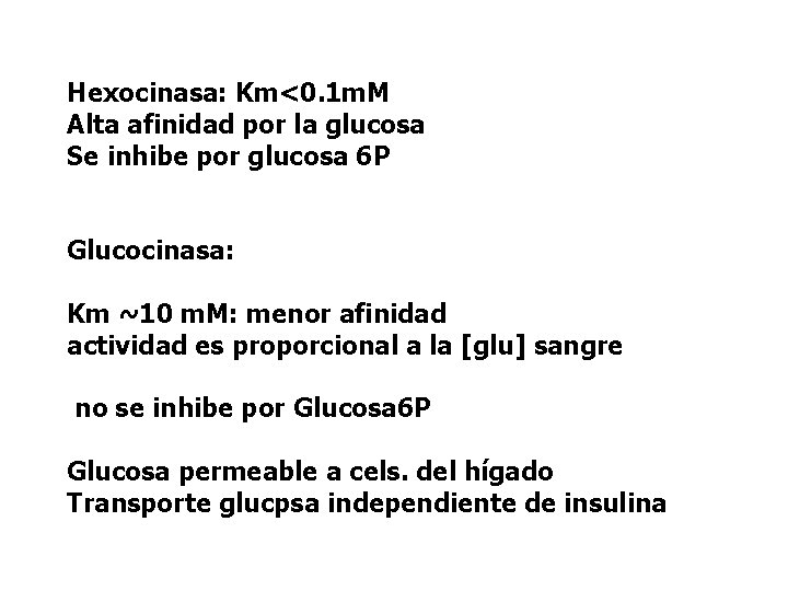 Hexocinasa: Km<0. 1 m. M Alta afinidad por la glucosa Se inhibe por glucosa