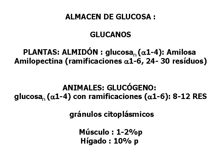 ALMACEN DE GLUCOSA : GLUCANOS PLANTAS: ALMIDÓN : glucosan (a 1 -4): Amilosa Amilopectina