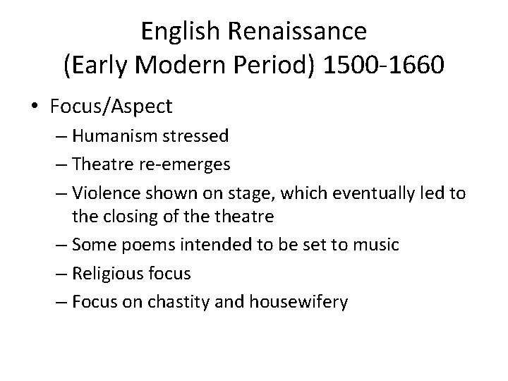 English Renaissance (Early Modern Period) 1500 -1660 • Focus/Aspect – Humanism stressed – Theatre