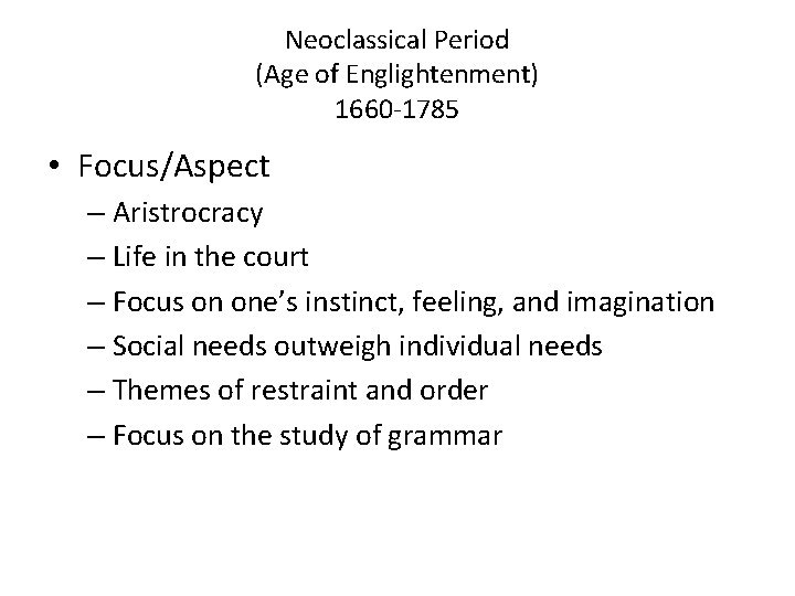 Neoclassical Period (Age of Englightenment) 1660 -1785 • Focus/Aspect – Aristrocracy – Life in