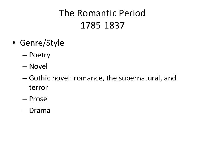 The Romantic Period 1785 -1837 • Genre/Style – Poetry – Novel – Gothic novel: