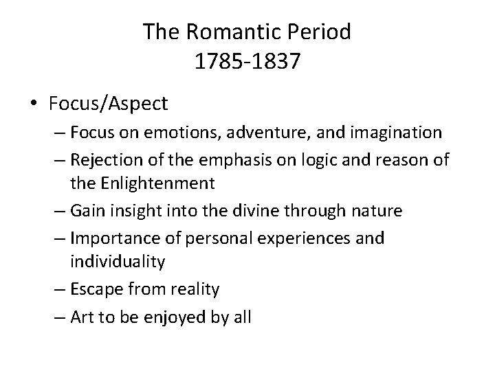 The Romantic Period 1785 -1837 • Focus/Aspect – Focus on emotions, adventure, and imagination