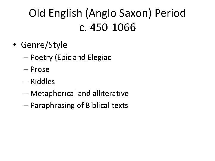 Old English (Anglo Saxon) Period c. 450 -1066 • Genre/Style – Poetry (Epic and