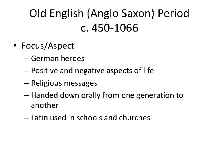 Old English (Anglo Saxon) Period c. 450 -1066 • Focus/Aspect – German heroes –