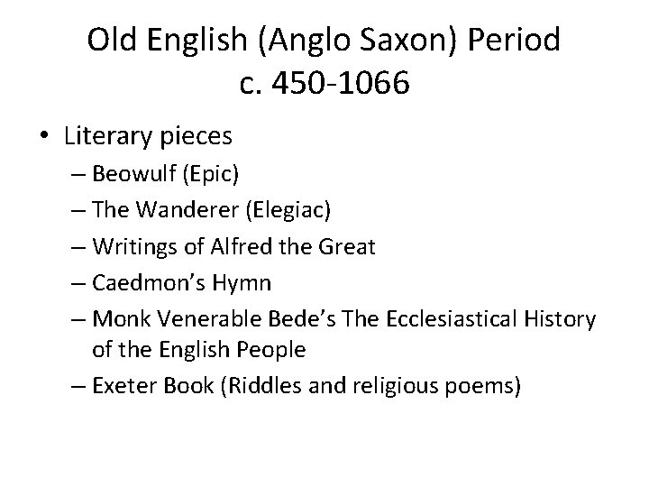 Old English (Anglo Saxon) Period c. 450 -1066 • Literary pieces – Beowulf (Epic)