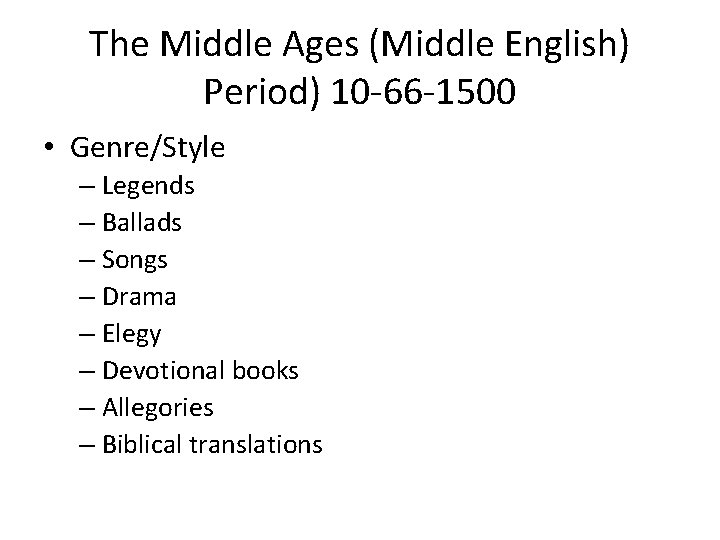The Middle Ages (Middle English) Period) 10 -66 -1500 • Genre/Style – Legends –
