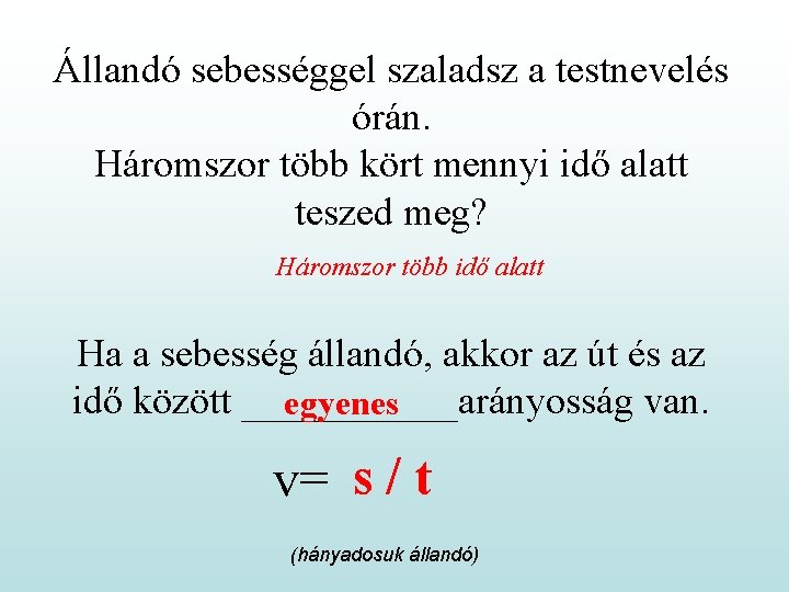 Állandó sebességgel szaladsz a testnevelés órán. Háromszor több kört mennyi idő alatt teszed meg?