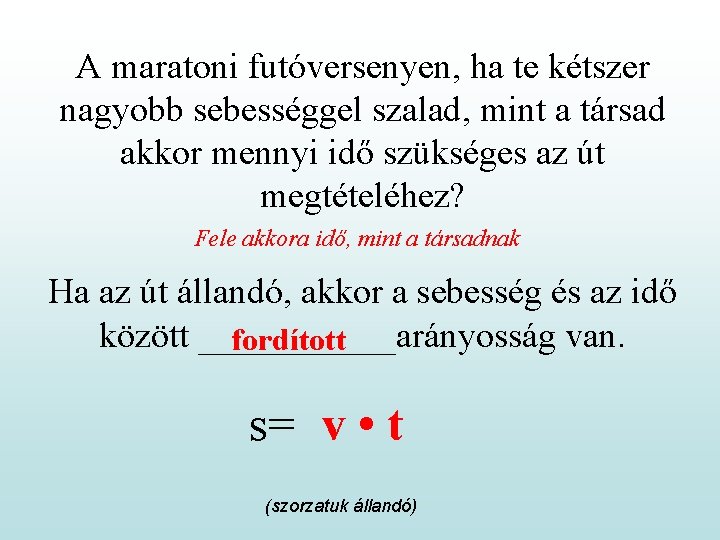 A maratoni futóversenyen, ha te kétszer nagyobb sebességgel szalad, mint a társad akkor mennyi