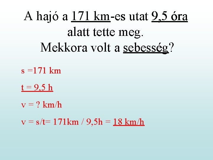 A hajó a 171 km-es utat 9, 5 óra alatt tette meg. Mekkora volt