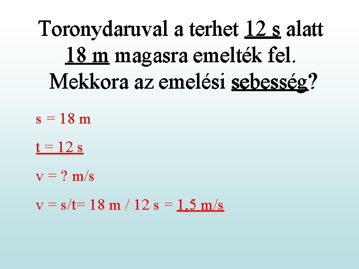 Toronydaruval a terhet 12 s alatt 18 m magasra emelték fel. Mekkora az emelési