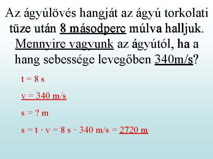 Az ágyúlövés hangját az ágyú torkolati tüze után 8 másodperc múlva halljuk. Mennyire vagyunk