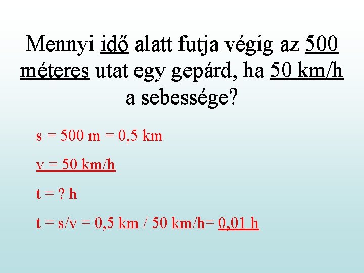 Mennyi idő alatt futja végig az 500 méteres utat egy gepárd, ha 50 km/h