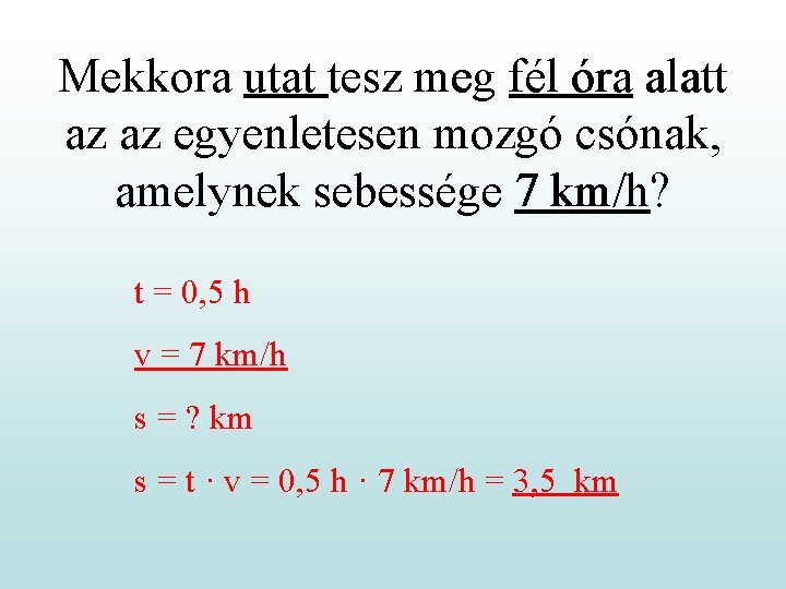 Mekkora utat tesz meg fél óra alatt az az egyenletesen mozgó csónak, amelynek sebessége