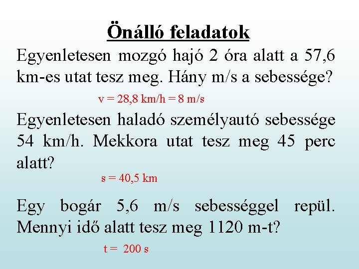 Önálló feladatok Egyenletesen mozgó hajó 2 óra alatt a 57, 6 km-es utat tesz