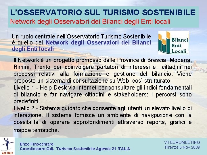 L’OSSERVATORIO SUL TURISMO SOSTENIBILE Network degli Osservatori dei Bilanci degli Enti locali Un ruolo