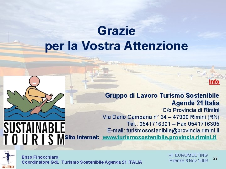 Grazie per la Vostra Attenzione Info Gruppo di Lavoro Turismo Sostenibile Agende 21 Italia