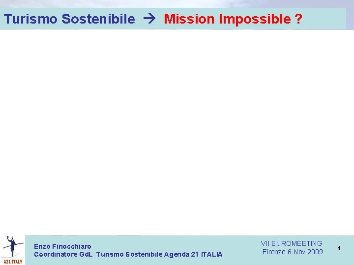 Turismo Sostenibile Mission Impossible ? Enzo Finocchiaro Coordinatore Gd. L Turismo Sostenibile Agenda 21