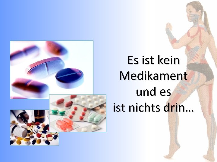 Es ist kein Medikament und es ist nichts drin… 