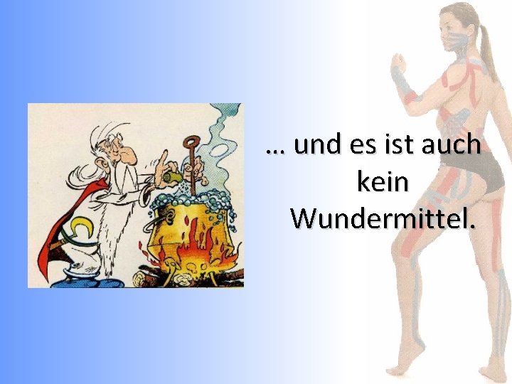 … und es ist auch kein Wundermittel. 
