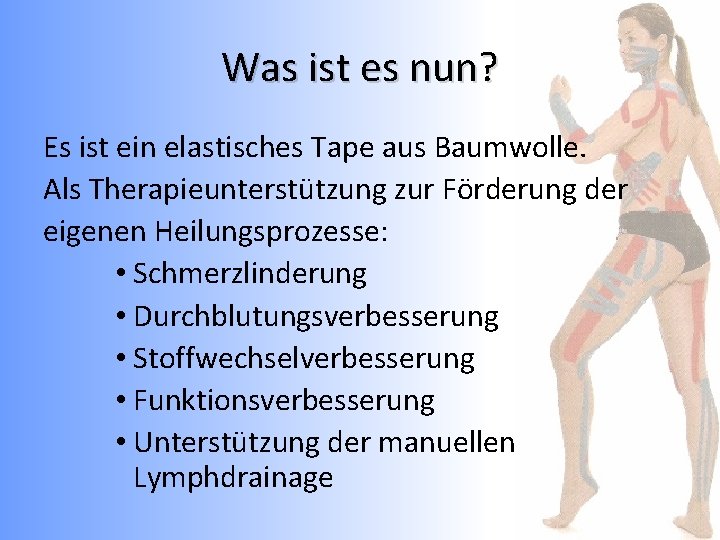 Was ist es nun? Es ist ein elastisches Tape aus Baumwolle. Als Therapieunterstützung zur