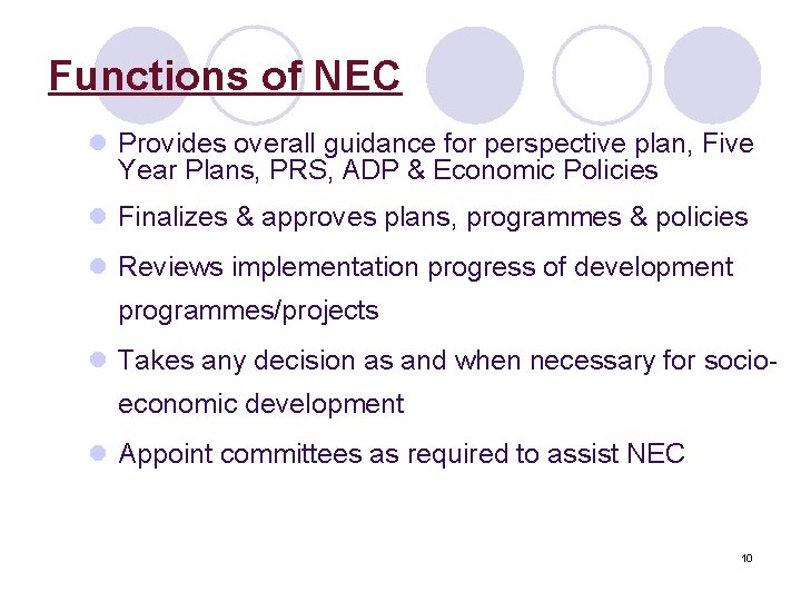 Functions of NEC l Provides overall guidance for perspective plan, Five Year Plans, PRS,