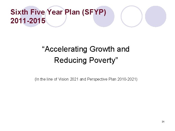 Sixth Five Year Plan (SFYP) 2011 -2015 “Accelerating Growth and Reducing Poverty” (In the