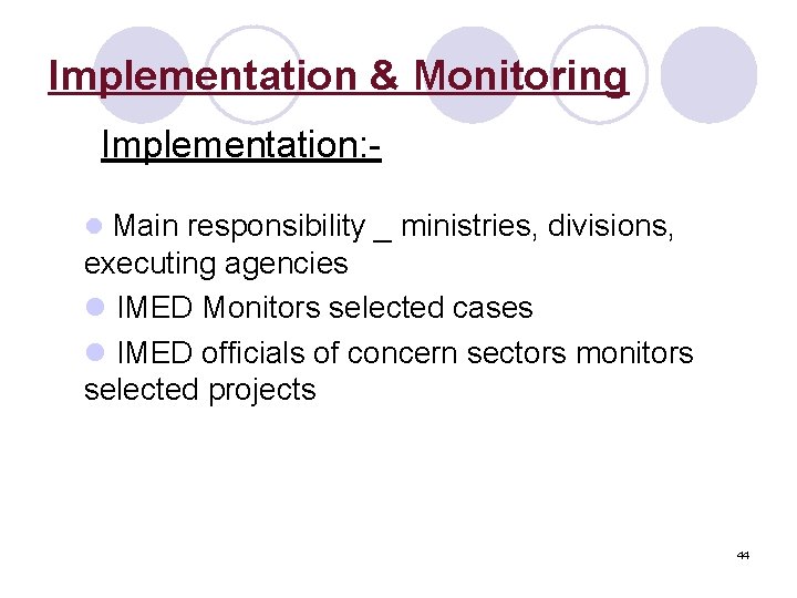 Implementation & Monitoring Implementation: l Main responsibility _ ministries, divisions, executing agencies l IMED