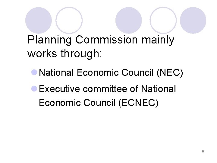 Planning Commission mainly works through: l National Economic Council (NEC) l Executive committee of