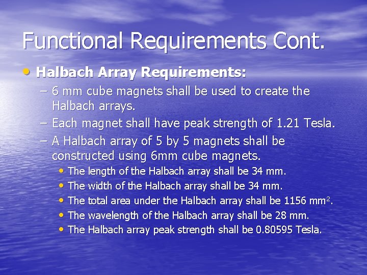 Functional Requirements Cont. • Halbach Array Requirements: – 6 mm cube magnets shall be