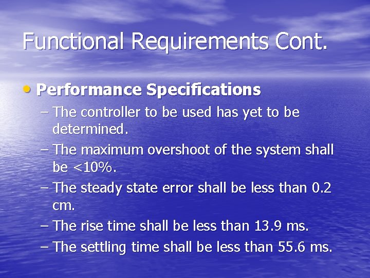 Functional Requirements Cont. • Performance Specifications – The controller to be used has yet