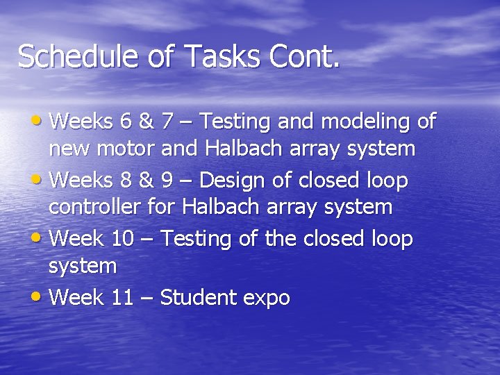 Schedule of Tasks Cont. • Weeks 6 & 7 – Testing and modeling of