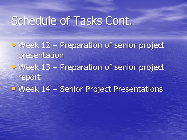 Schedule of Tasks Cont. • Week 12 – Preparation of senior project presentation •