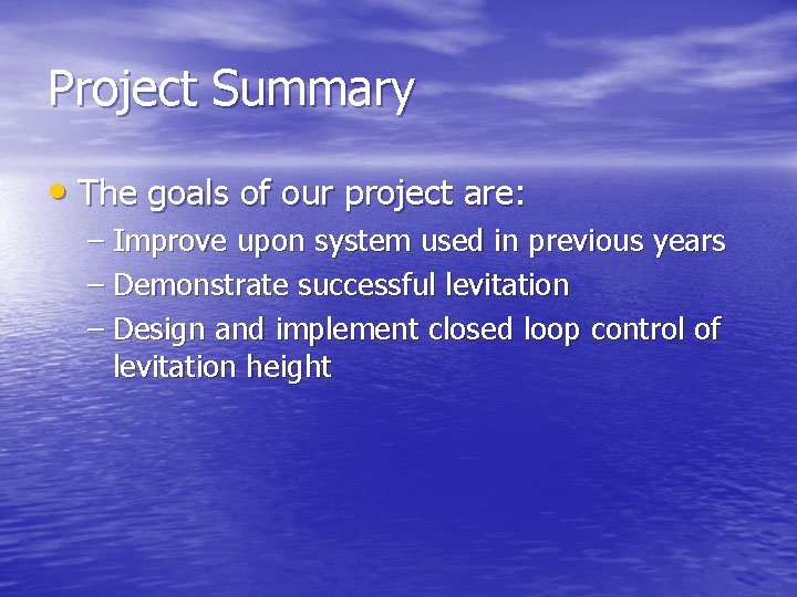 Project Summary • The goals of our project are: – Improve upon system used