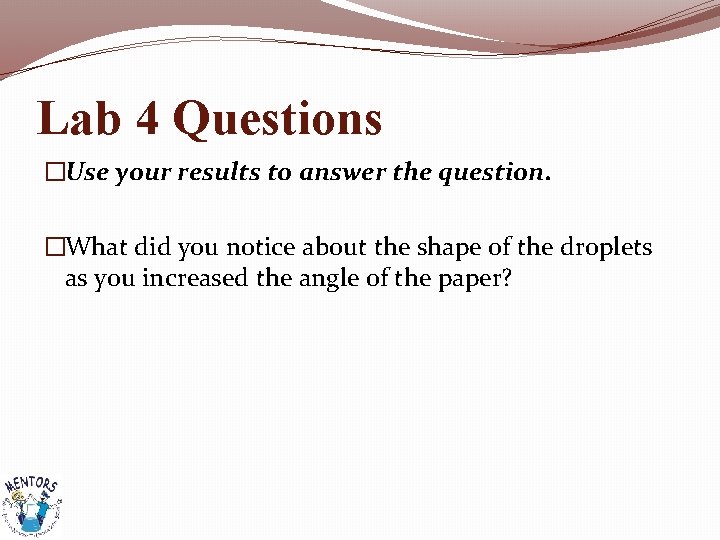 Lab 4 Questions �Use your results to answer the question. �What did you notice