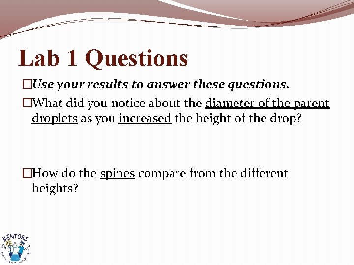 Lab 1 Questions �Use your results to answer these questions. �What did you notice