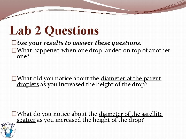 Lab 2 Questions �Use your results to answer these questions. �What happened when one