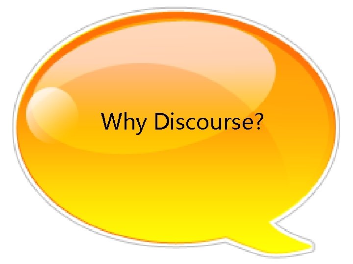 Why Discourse? 