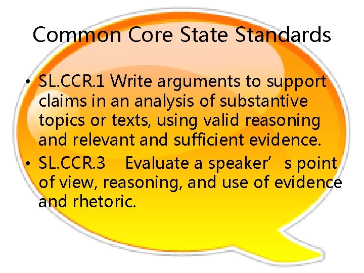 Common Core State Standards • SL. CCR. 1 Write arguments to support claims in