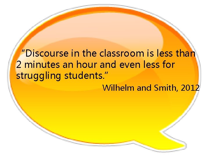 “Discourse in the classroom is less than 2 minutes an hour and even less