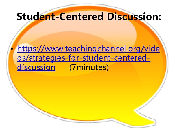 Student-Centered Discussion: • https: //www. teachingchannel. org/vide os/strategies-for-student-centereddiscussion (7 minutes) 