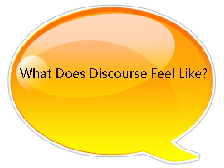 What Does Discourse Feel Like? 