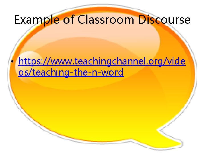 Example of Classroom Discourse • https: //www. teachingchannel. org/vide os/teaching-the-n-word 