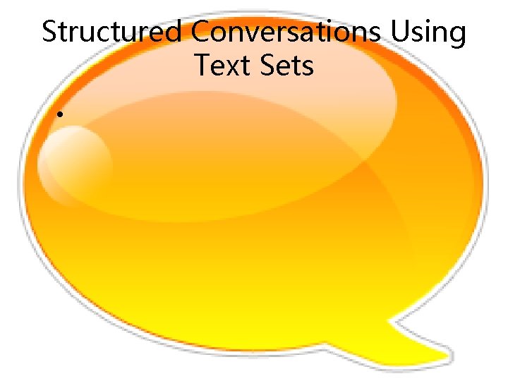 Structured Conversations Using Text Sets • 