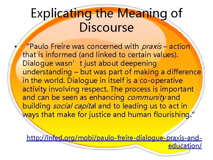 Explicating the Meaning of Discourse • “Paulo Freire was concerned with praxis – action