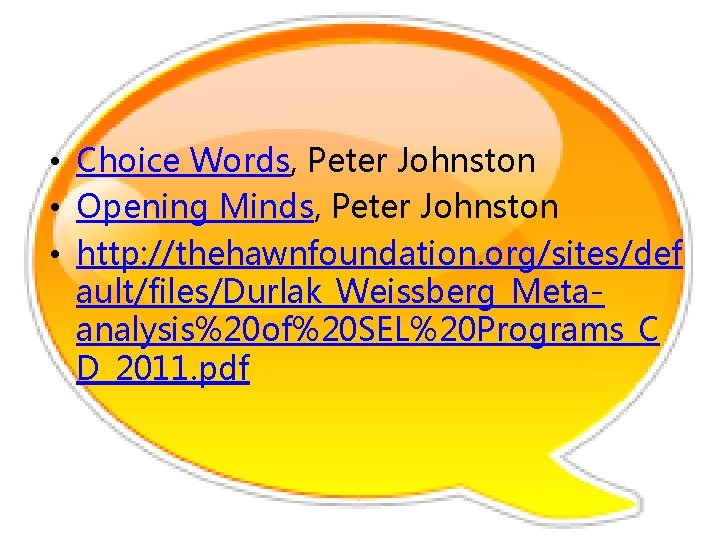  • Choice Words, Peter Johnston • Opening Minds, Peter Johnston • http: //thehawnfoundation.