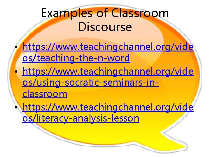 Examples of Classroom Discourse • https: //www. teachingchannel. org/vide os/teaching-the-n-word • https: //www. teachingchannel.