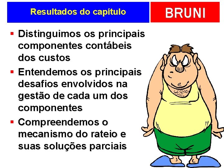 Resultados do capítulo § Distinguimos os principais componentes contábeis dos custos § Entendemos os