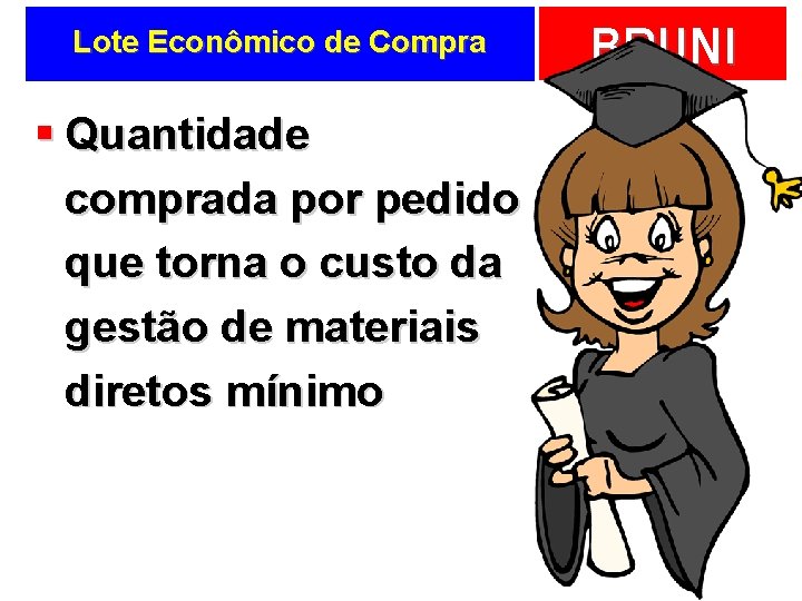 Lote Econômico de Compra § Quantidade comprada por pedido que torna o custo da