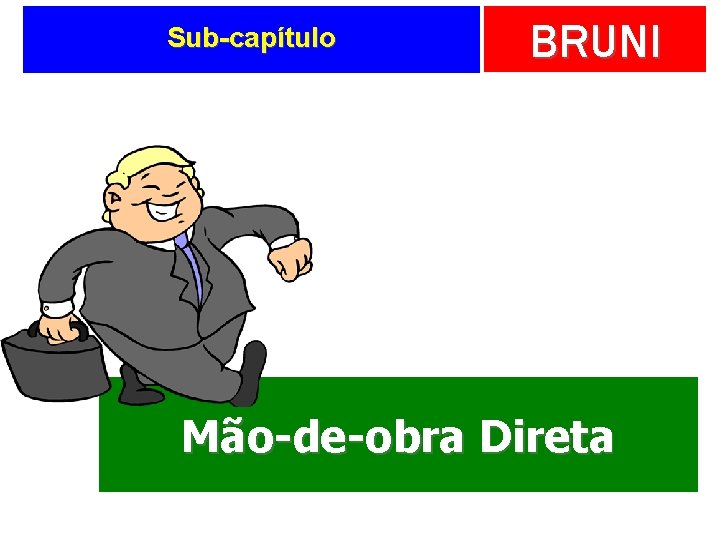Sub-capítulo BRUNI Mão-de-obra Direta 